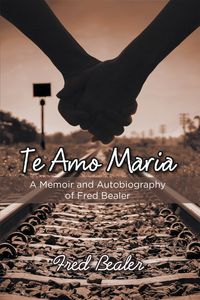 楽天Kobo電子書籍ストア: Te Amo Maria - A Memoir and Autobiography 