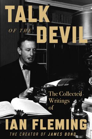 TalkoftheDevilTheCollectedWritingsofIanFleming