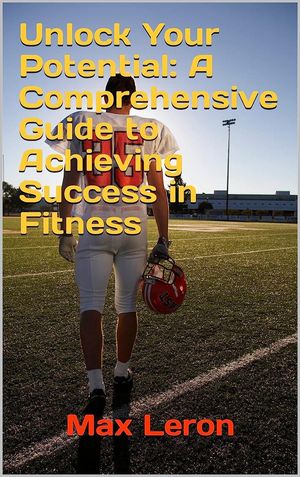 楽天Kobo電子書籍ストア: Unlock Your Potential: A Comprehensive Guide to ...