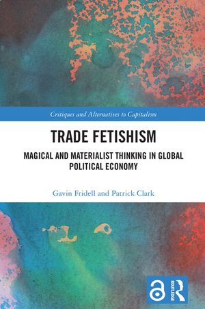 TradeFetishismMagicalandMaterialistThinkinginGlobalPoliticalEconomy