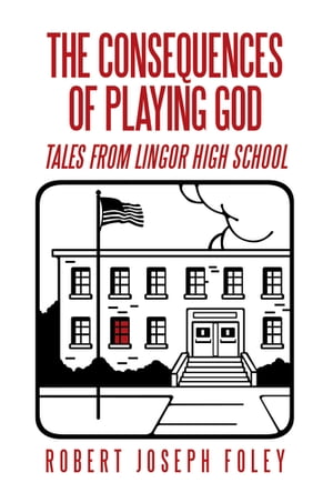 The Consequences of Playing God Tales from Lingor High School【電子書籍】[ Robert Joseph Foley ]画像