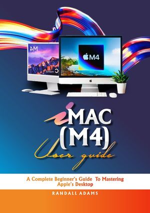 楽天Kobo電子書籍ストア: iMAC M4 User Guide - A Complete Beginner's Guide to ...