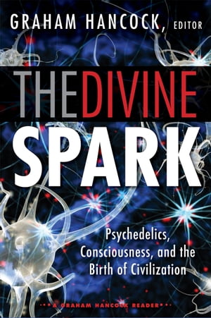 楽天Kobo電子書籍ストア: The Divine Spark: A Graham Hancock Reader