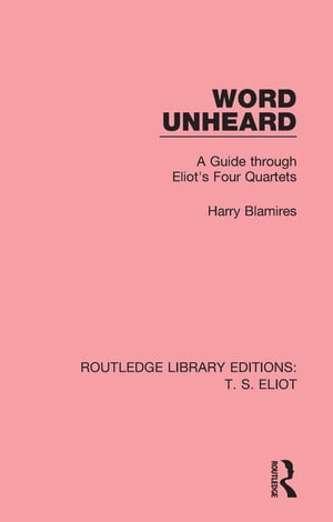 限定製作 Word Unheard A Guide Through Eliot S Four Quartets Routledge 電子書籍版 期間限定送料無料 Www Most Gov La