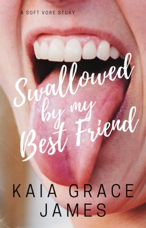 楽天kobo電子書籍ストア A Soft Vore Story Swallowed By My Best Friend Kaia Grace James