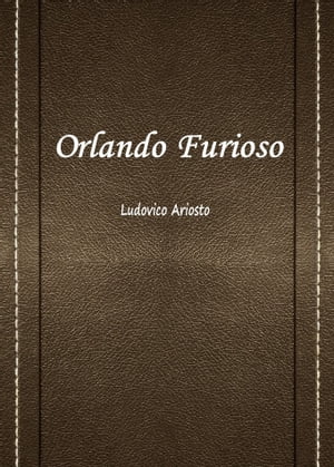 Orlando Furioso “ Orlando Enraged “ TOME I By Ludovico Ariosto