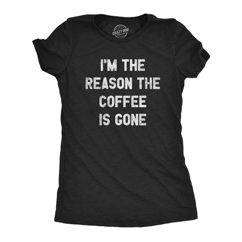 クレイジードッグ プルオーバー レディース トップス グラフィック Crazy Dog T-Shirts Womens Im The Reason The Coffee Is Gone T Shirt Funny Caffeine Quotesayingraphic Heather Black 黒いこと
