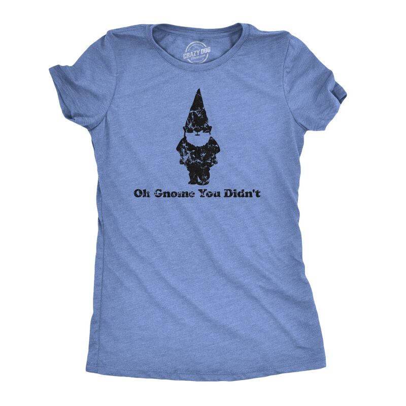 クレイジードッグ プルオーバー レディース トップス Crazy Dog T-Shirts Women\u0027s Oh Gnome You Didn\u0027t Shirt Funny Quote Pun Tee for Girls Heather Light Blue ギョリュウモドキ