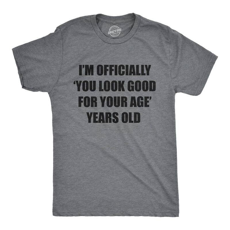 クレイジードッグ Tシャツ メンズ トップス Crazy Dog T-Shirts Mens Im Officiallyou Look Good for Your Age Years Old T Shirt Funny Older Birthday Joke Tee Dark Heather Grey グレー｜ReVida 店