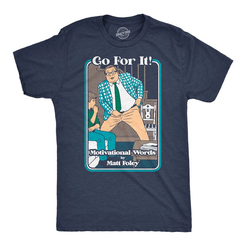クレイジードッグ Tシャツ メンズ トップス Crazy Dog T-Shirts Mens Funny T Shirts Go For It Motivational Words By Matt Foley Joke Tee For Men Heather Navy ヘザー｜ReVida 店
