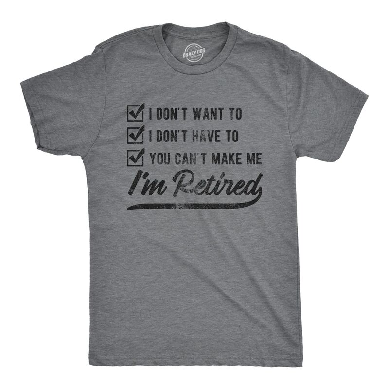 クレイジードッグ Tシャツ メンズ トップス グラフィック Crazy Dog T-Shirts Mens I Don't Wanto I Don't Have to You Can't Make Me I'm Reti red T Shirt Funny Graphic Tee Dark Heather Grey グレー｜ReVida 店