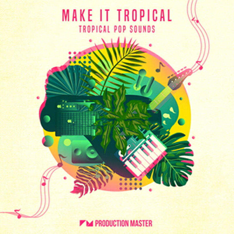 PRODUCTION MASTER MAKE IT TROPICAL - TROPICAL POP SOUNDS(オンライン納品)(2時間以内に納品) プラグインソフト