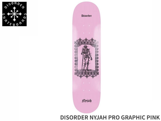 国内正規品 DISORDER ディスオーダー DISORDER NYJAH PRO GRAPHIC PINK ナイジャ・ヒューストン デッキ スケボー スケートボード Skateboard