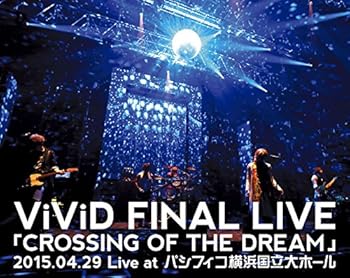 【中古】ViViD FINAL LIVE 「CROSSING OF THE DREAM」2015.04.29 Live at パシフィコ横浜国立大ホール [Blu-ray]