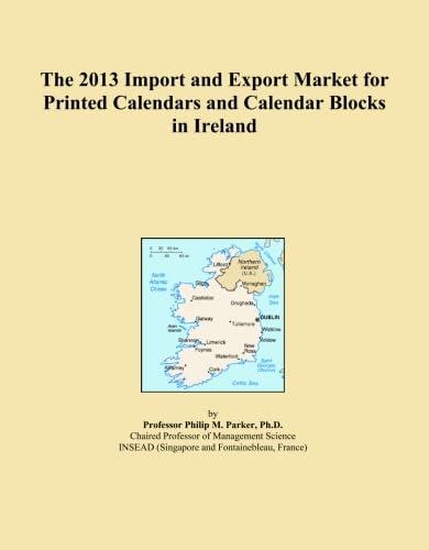 The 2013 Import and Export Market for Printed Calendars and Calendar Blocks インチ Ireland