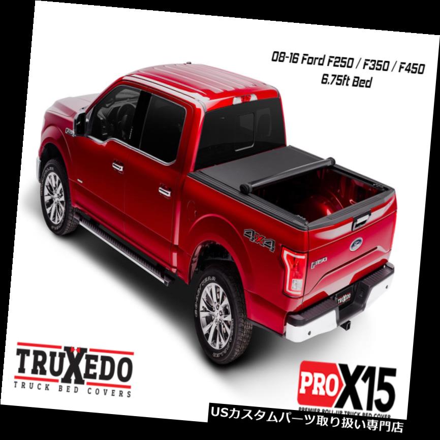 トノーカバー トノカバー TruXedo Pro X 15ロールアップトノカバー08-16フォードF250 / F350 / F450 6.75 'ベッド TruXedo Pro X15 Roll Up Tonneau Cover 08-16 Ford F250 / F350 / F450 6.75' Bed 【並行輸入品】