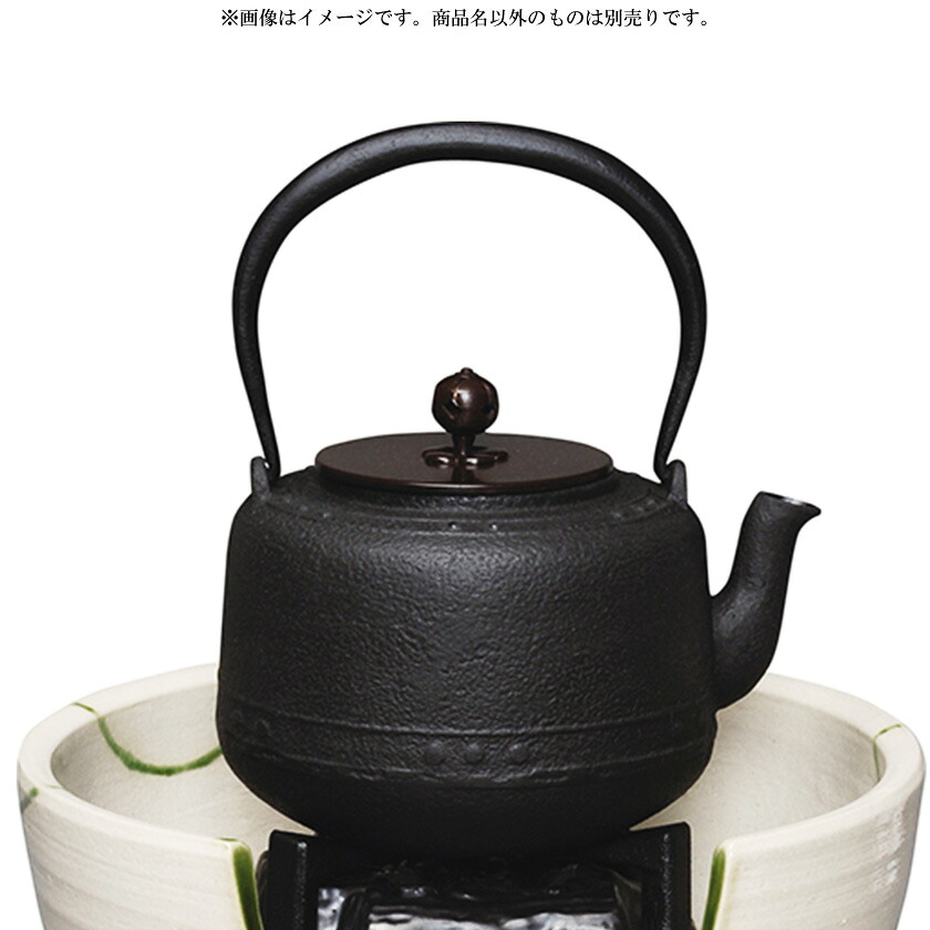 ポイント3倍以上（カード利用） 茶道具 鉄瓶（てつびん） 鉄瓶 万代屋 ●商品名以外のものは別売です。
