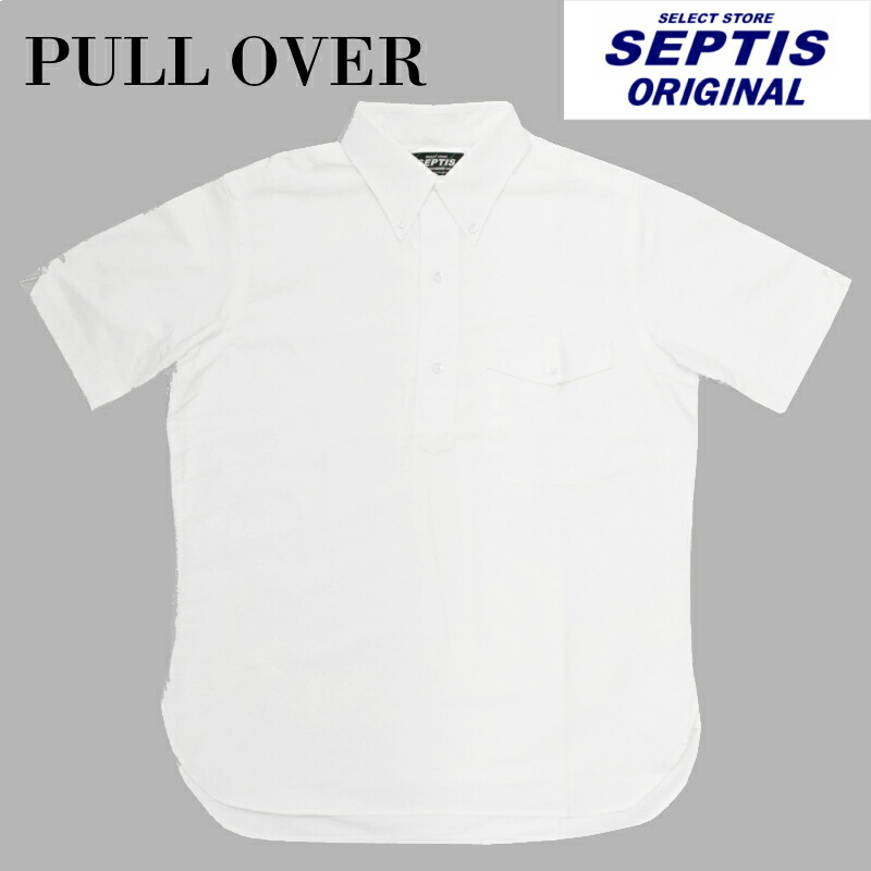 SEPTIS ORIGINAL(セプティズオリジナル) S/S ORIGINAL IVY P/O SHIRTS(半袖オリジナルアイビープルオーバーシャツ) OXFORD(オックスフォード) WHITE
