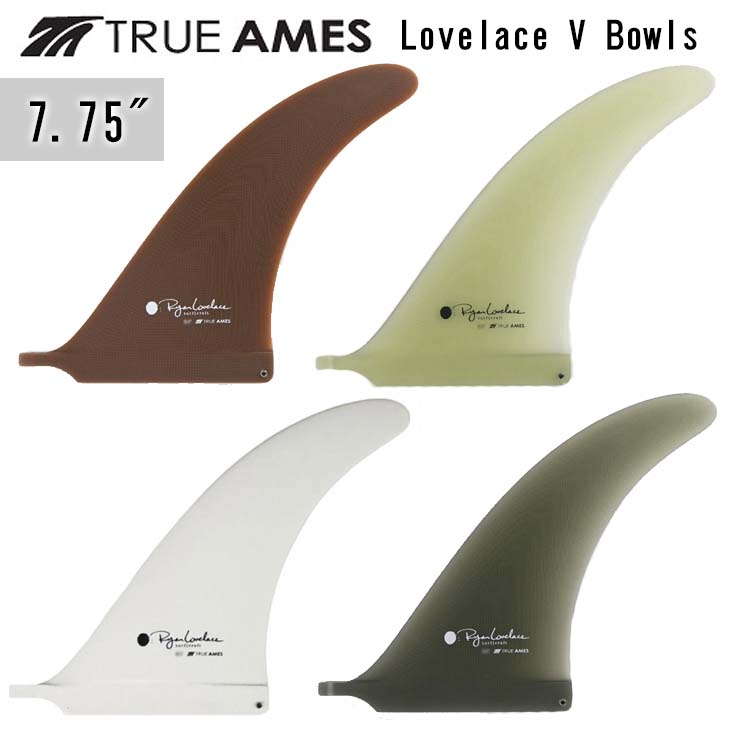 TRUE AMES トゥルーアムス フィン Lovelace V Bowls 7.75