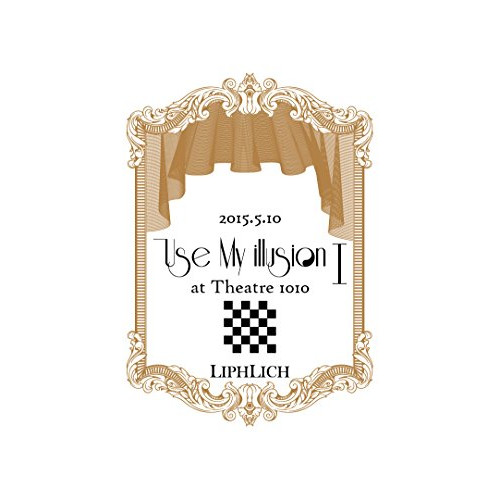 DVD / LIPHLICH / 2015.5.10「Use My illusion I」at Theatre 1010 / MSLP-30