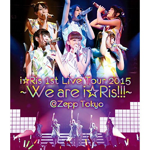 BD / i☆Ris / i☆Ris 1st Live Tour 2015～We are i☆Ris!!!～＠Zepp Tokyo(Blu-ray) / EYXA-10616