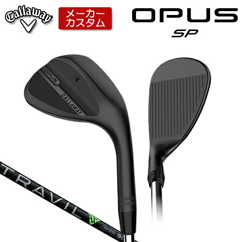 【メーカーカスタム】 キャロウェイ OPUS SP ウェッジ ブラック 右用 TRAVIL IRON カーボンシャフト [日本正規品] 【 2025年モデル 】 Callaway オーパス スピンポケット BLACK カスタムクラブ 【 キャロウェイ ウェッジ 】｜アンダーパー ゴルフ