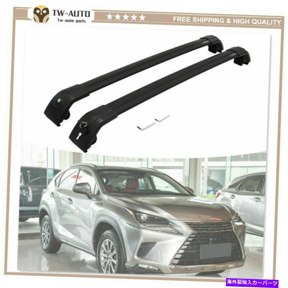 ルーフキャリア レクサスNX200T 2015-2020に適したクロスバークロスバールーフレールラック Cross Bar Crossbars Roof Rail Rack Fit for Lexus NX200t 2015-2020【並行輸入品】