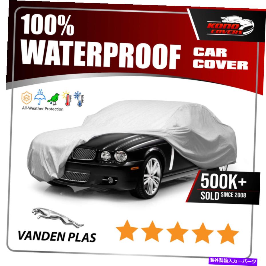 カーカバー Jaguar Vanden Plas 1998-2009カーカバー-100％防水100％通気性 JAGUAR VANDEN PLAS 1998-2009 CAR COVER - 100% Waterproof 100% Breathable【並行輸入品】