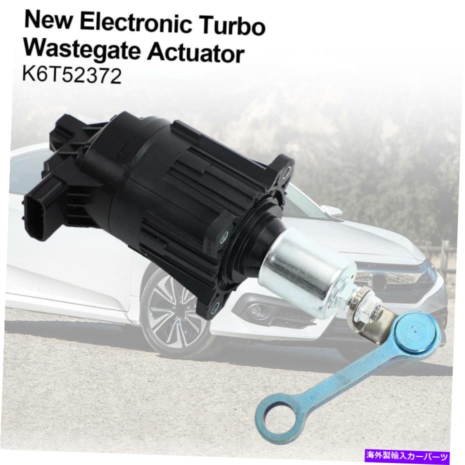 Turbo Charger ホンダシビック1.5L 2016-2019 K6T52372の新しい電子ターボウェストゲートアクチュエーター New Electronic Turbo Wastegate Actuator for Honda Civic 1.5L 2016-2019 K6T52372【並行輸入品】