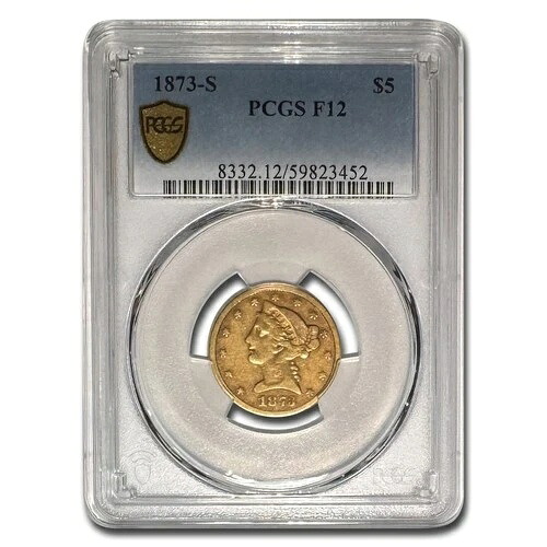 1873-S 5ドル リバティゴールド ハーフイーグル Fine-12 PCGS