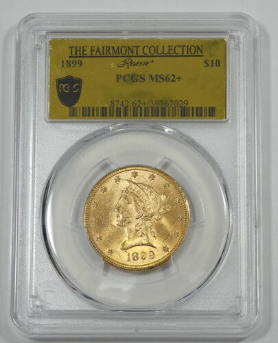 1899年ゴールド リバティヘッド イーグル 10ドル フェアモントコレクション PCGS リザーブ+ MS 62+