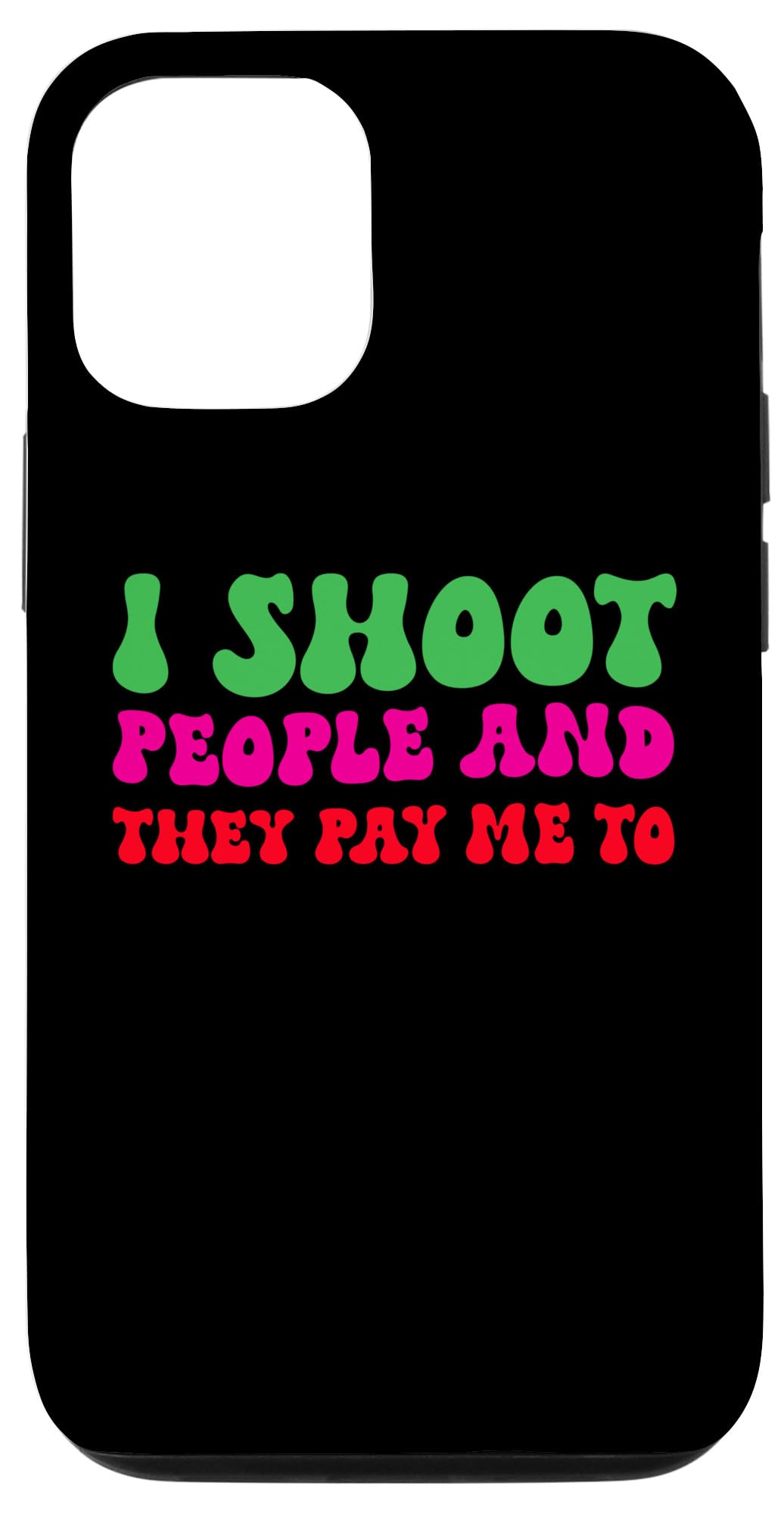 iPhone 12/12 Pro I Shoot People And They Pay Me 写真 情熱趣味 スマホケース