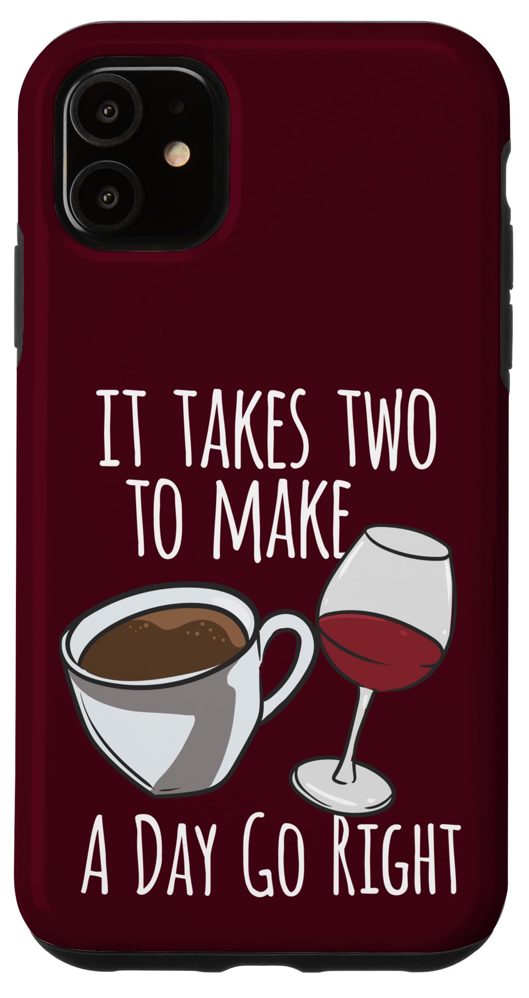 iPhone 11 コーヒー愛好家 It Takes Two To Make A Day Right ワイン愛好家 スマホケース