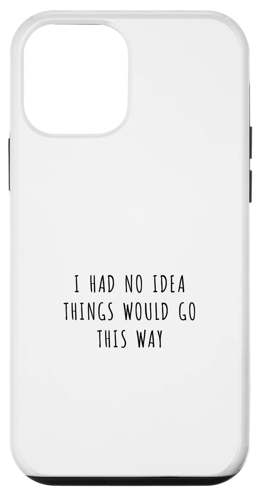 iPhone 12 mini I had no idea things will go this way スマホケース