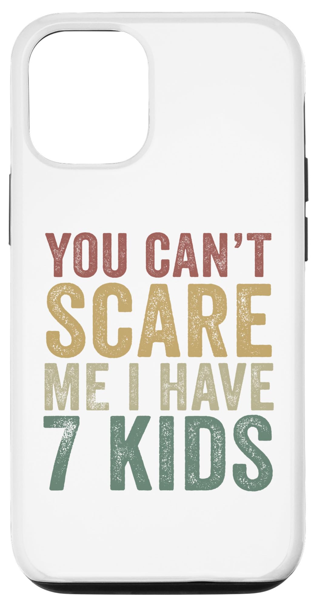 iPhone 13 You Can\u0027t Scare Me I Have 7 Kids Funny Parent Of Seven スマホケース