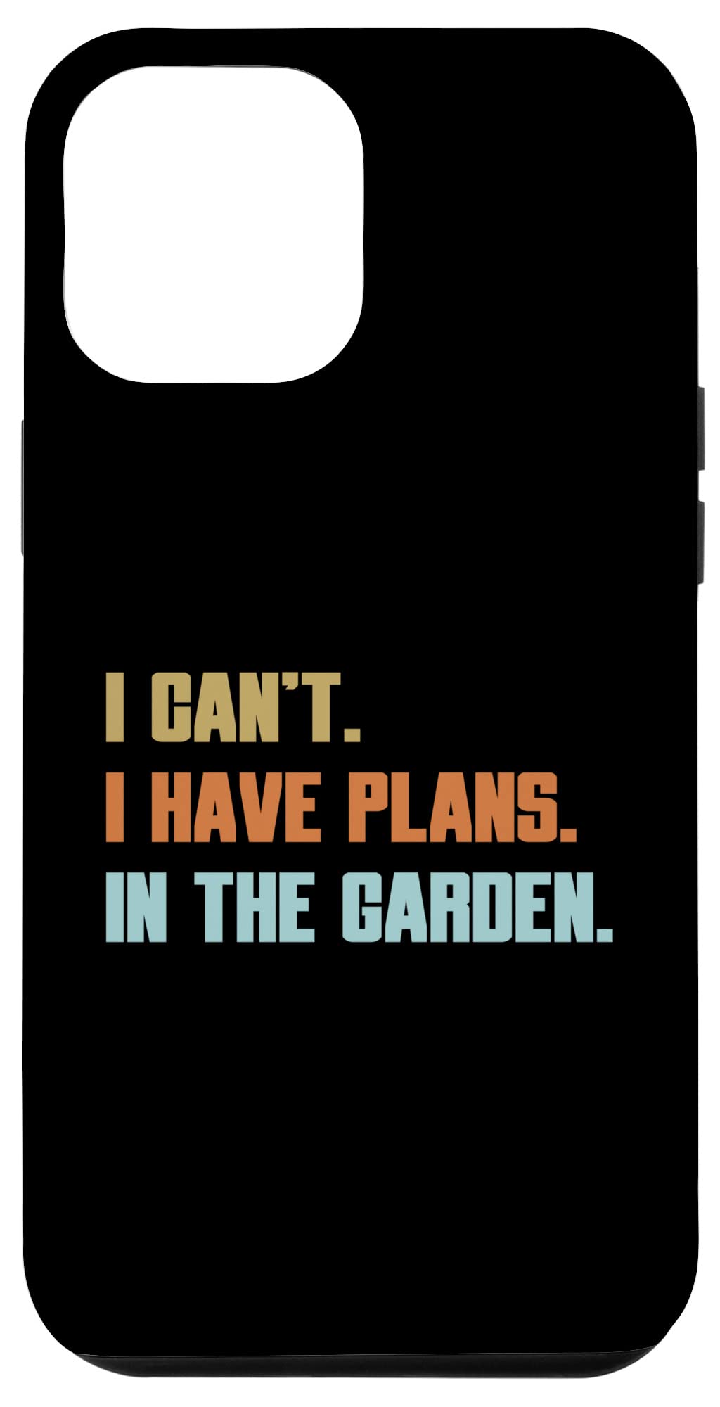 iPhone 13 Pro Max I Cant I Have Plans In The Garden Gardener 面白い 言葉 楽しい スマホケース