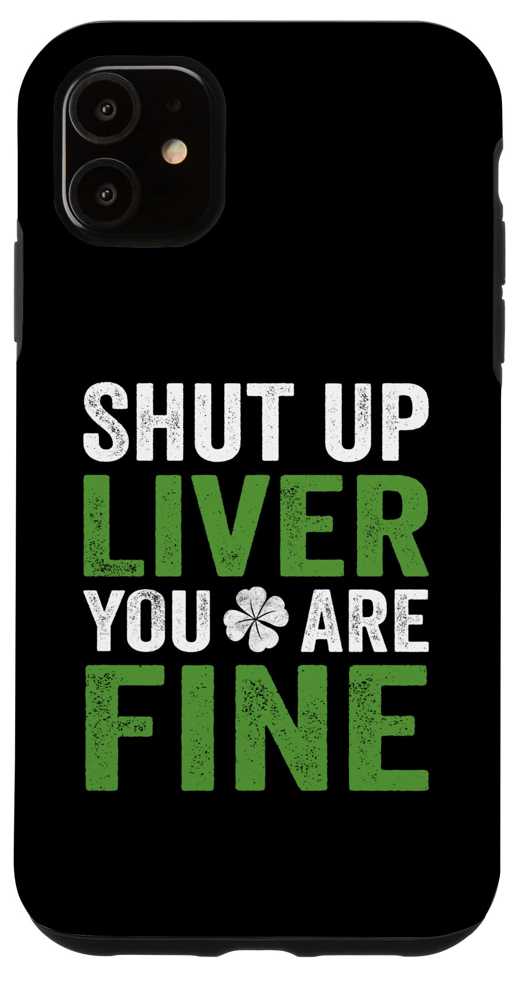 iPhone 11 Shut Up Liver You Are Fine シャムロック 聖パトリックの日 スマホケース