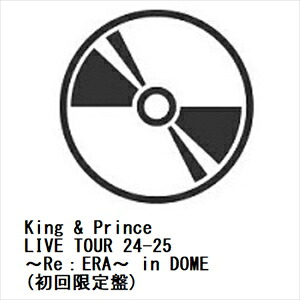 【DVD】King & Prince ／ King & Prince LIVE TOUR 24-25 ～Re：ERA～ in DOME(初回限定盤)